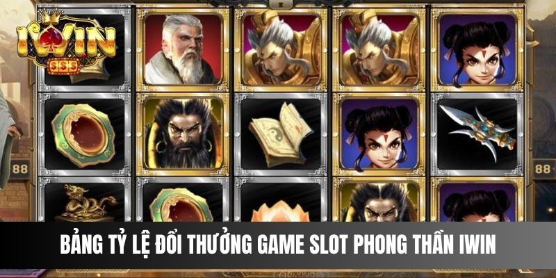 Bảng tỷ lệ đổi thưởng game slot Phong Thần IWIN