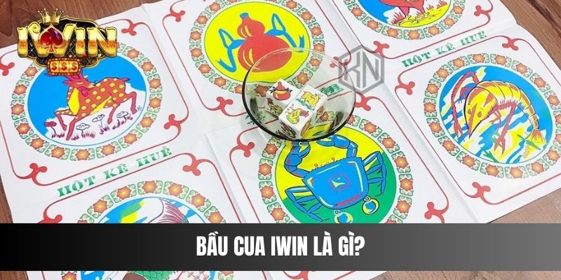 Bầu cua Iwin là gì?