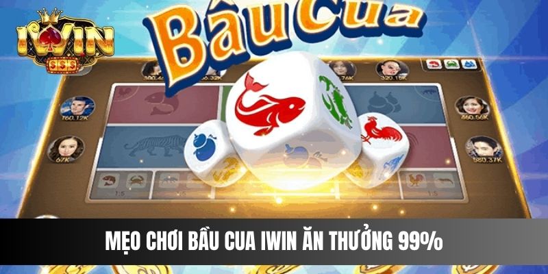 Mẹo chơi bầu cua iwin ăn thưởng 99%