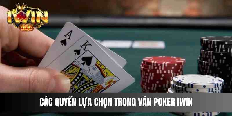 Các quyền lựa chọn trong ván Poker IWIN