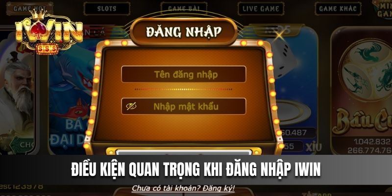 Điều kiện quan trọng khi đăng nhập IWIN