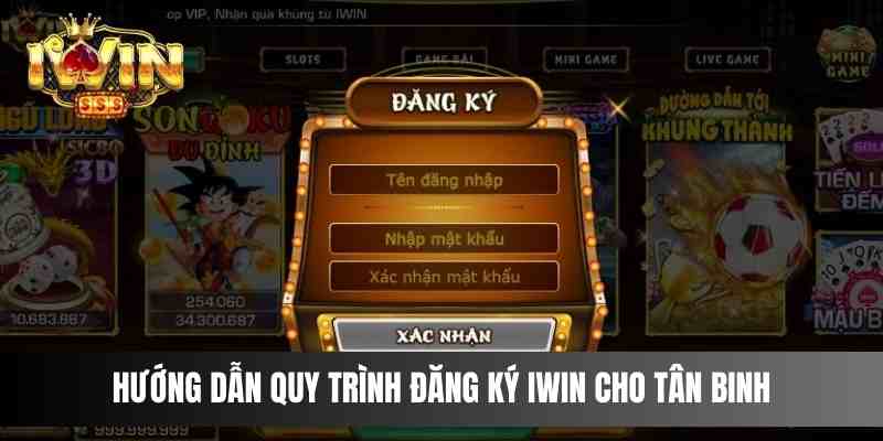 Hướng dẫn quy trình đăng ký IWIN cho tân binh