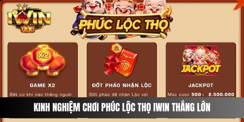 Kinh nghiệm chơi Phúc Lộc Thọ IWIN thắng lớn