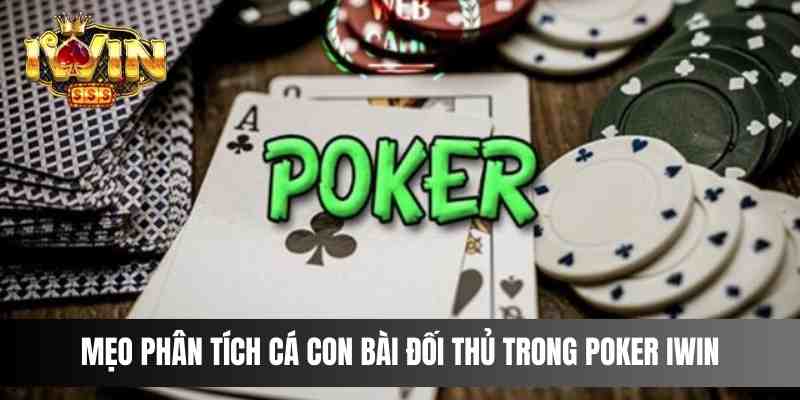 Mẹo phân tích cá con bài đối thủ trong Poker IWIN
