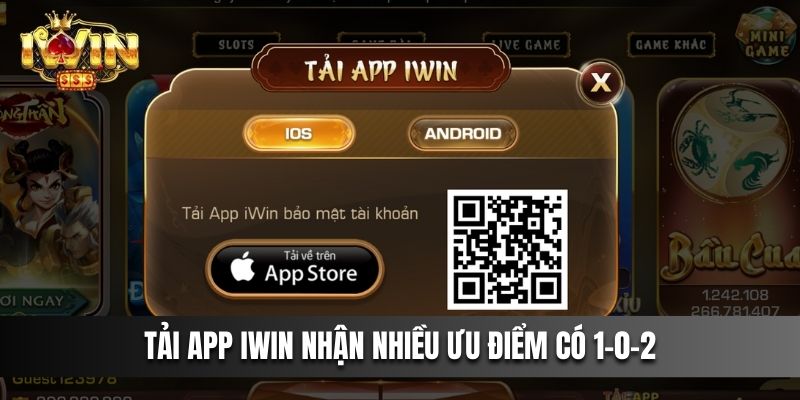 Tải app IWIN nhận nhiều ưu điểm có 1-0-2